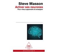 Activer ses neurones Pour mieux apprendre et enseigner - Steve Masson - Odile Jacob - Poche - Guide