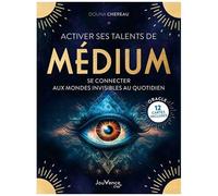 Activer Ses Talents De Médium - Se Connecter Aux Mondes Invisibles Au Quotidien