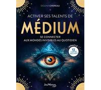 Activer Ses Talents De Médium - Se Connecter Aux Mondes Invisibles Au Quotidien