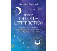 Activez la loi de l'attraction - 28 protocoles pour pratiquer la manifestation consciente et créer une vie alignée avec vous-même - Sandrine Gouraud - Courrier Du Livre - broché - Guide