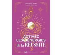 Activez les 5 énergies de la réussite Nathalie Calvet (Auteur), Moune Jans (Préface)