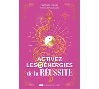 Activez les 5 énergies de la réussite - Nathalie Calvet - Courrier Du Livre - broché - Guide