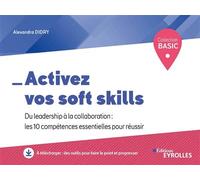 Activez vos soft skills Du leadership à la collaboration : les 10 compétences essentielles pour réussir - Alexandra Didry - Eyrolles - broché - Etude