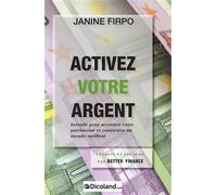 Activez votre argent Investir pour accroître votre patrimoine et construire un monde meilleur - Janine Firpo - Dicoland Lmd - broché - Etude