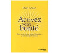 Activez Votre Bonté - Bien Pensé, Bien Parler, Bien Agir - Pour Changer Le Monde