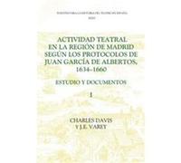 Actividad Teatral En LA Region De Madrid Segun Los Protocolos De Juan Garcia De Albertos, 1634-1660, Coleccion Tamesis Varey J. E. (Auteur)