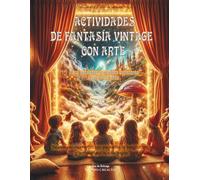 Actividades de Fantasía Vintage con Arte: Para pequeños y grandes soñadores desde los 5 años