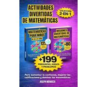 Actividades divertidas de matemáticas para niños de 10 a 13 años: Colección 2 en 1: Más de 199 preguntas, juegos y problemas para mejorar la confianza y dominar las matemáticas