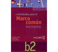 Actividades Para El Marco Comun Europeo De Referencia Para Las Lenguas B2 - Solucionario