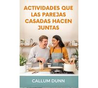ACTIVIDADES QUE LAS PAREJAS CASADAS HACEN JUNTAS: 101 cosas divertidas, románticas y significativas que las parejas casadas pueden hacer juntas para ... emocional y mantener su matrimonio emoc