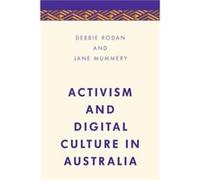 Activism and Digital Culture in Australia by Jane Mummery Debbie Rodan Jane Mummery (Auteur)