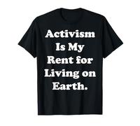Activism Is My Rent For Living On Earth T-Shirt