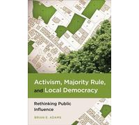 Activism, Majority Rule, and Local Democracy Rethinking Public Influence - Brian E. Adams - Temple University Press - ebook (ePub) - Livre