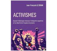 Activismes – Quand l'idéologie menace l'intégrité cognitive et la liberté de l'espèce humaine