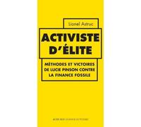 Activiste D'élite - Méthodes Et Victoires De Lucie Pinson Contre La Finance Fossile