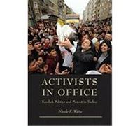 Activists in Office: Kurdish Politics and Protest in Turkey Watts, Nicole F. (Auteur)