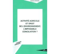 Activité agricole et droit de l'environnement l'impossible conciliation?