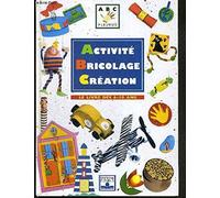 Activité, bricolage, création : Le Livre des 6-10 ans