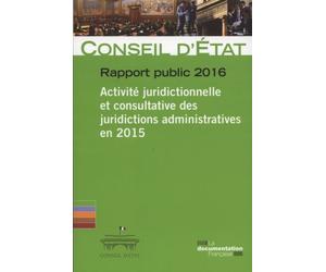 Activité juridictionnelle et consultative des juridictions administratives En 2015 - Conseil d'État - Documentation Francaise - broché - Etude