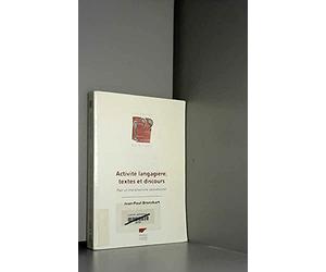 Activite langagière, textes et discours: Pour un interactionisme socio-discursif