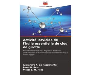 Activité larvicide de l'huile essentielle de clou de girofle: Huile essentielle de clou de girofle : extraction, caractérisation et activité larvicide contre le moustique Aedes aegypti