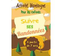Activité Montagne Pour Les Enfants Suivre Ses Randonnées à Partir de 7 ans: Carnet A compléter A Remplir Pour noter toutes les informations relatives ... ski, trekking…) I Petit Format I 7 x 11