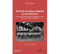 Activité physique adaptée et sociohistoire Le domaine STAPS Activité physique adaptée aux publics à besoins particuliers ou spécifiques - Didier Séguillon - L'harmattan - broché - Guide
