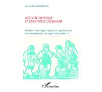Activité physique et sportive d'un enfant Bénéfice? Avantage? Vigilance? Quels seront les comportements et regard des parents? - Gabriel Ramirez Morales - L'harmattan - broché - Essai