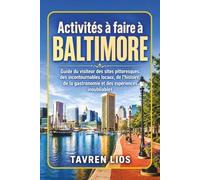 Activités à faire à BALTIMORE: Guide du visiteur des sites pittoresques, des incontournables locaux, de l’histoire, de la gastronomie et des expériences inoubliables