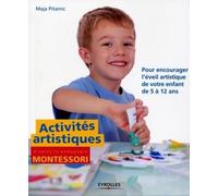 Activités Artistiques D'après La Pédagogie Montessori - Pour Encourager L'éveil Artistique De Votre Enfant De 5 À 12 Ans