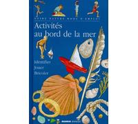 Activites Au Bord De La Mer. Identifier Et Reconnaitre, Jouer Sur La Plage Et Dans L'Eau, Bricoler Et Decorer, Cuisiner, Fabriquer Des Souvenirs