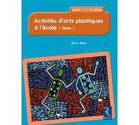 Activités d'arts plastiques à l'école - Cycles 2 et 3 - Tome 1
