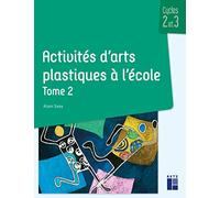 Activités d'arts plastiques à l'école - Cycles 2 et 3 - Tome 2 (02)