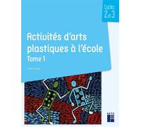 Activités d'arts plastiques à l'école Tome 1 - Cycles 2 et 3 - Alain Saey - Retz Eds - broché - Scolaire / Universitaire