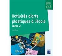 Activités d'arts plastiques à l'école - Cycles 2 et 3 - Tome 2 (02)