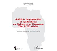 Activités De Production Et Syndicalisme En Afrique Et Au Cameroun Xixe Et Xxe Siècles - Mélanges En Hommage Au Professeur Léon Kaptué