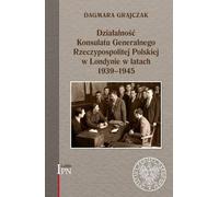 Activités du Consulat général de la République de Pologne à Londres entre 1939 et 1945 - Dagmara Grajczak (Geschichte und Literatur auf Polnisch)
