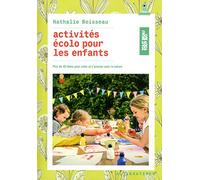 Activités écolo pour les enfants: Plus de 40 idées pour créer et s'amuser avec la nature