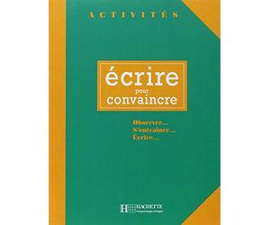 Activités - Ecrire pour convaincre: Activités - Ecrire pour convaincre