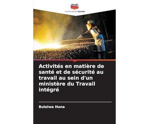 Activités en matière de santé et de sécurité au travail au sein d'un ministère du Travail intégré
