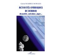 Activités gymniques de demain Accueillir, entraîner, juger... - Gabriel Ramirez Morales - L'harmattan - broché - Guide