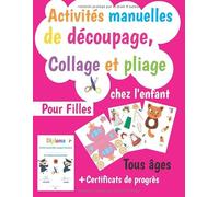 Activités manuelles de découpage, Collage et pliage: Chez l'enfant | Pour Filles Tous âges + Diplôme Certificats de progrès | assemblage (Loisirs créatifs)