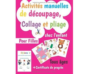 Activités manuelles de découpage, Collage et pliage: Chez l'enfant | Pour Filles Tous âges + Diplôme Certificats de progrès | assemblage (Loisirs créatifs)