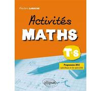 Activités maths classe de terminale S programme spécifique et de spécialité 2012 Programme spécifique et spécialité 2012 - Frédéric Laroche - Ellipses - broché - Scolaire / Universitaire