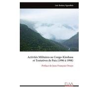 Activités Militaires au Congo-Kinshasa et Tentatives de Paix (1996 à 1998): Préface de Jean-François Owaye