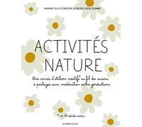 Activités nature.: Une année d'ateliers créatifs au fil des saisons à partager sans modération entre générations