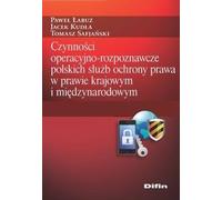 Activités opérationnelles et exploratoires des services répressifs polonais Pawe³ £abuz, Jacek Kud³a, Tomasz Safjañski (Buch auf Polnisch)