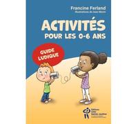 Activités pour les 0-6 ans - Francine Ferland - Hopital Sainte-Justine - broché - Guide