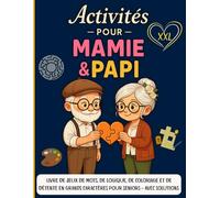 Activités pour Mamie & Papi XXL: Livre de jeux de mots, de logique, de coloriage et de détente en grands caractères pour seniors - avec solutions