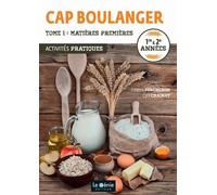 Activités pratiques CAP boulanger 1re & 2e années: Tome 1, Matières premières